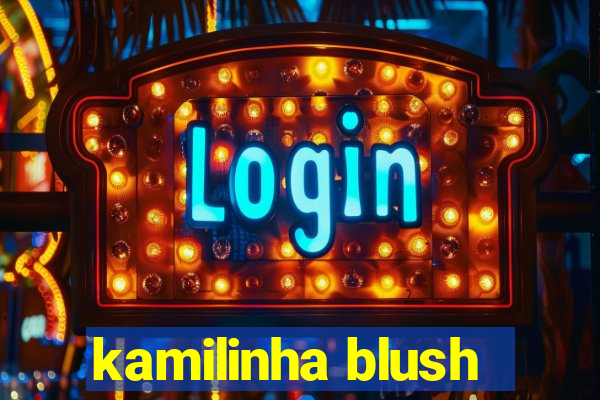 kamilinha blush